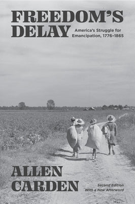Freedom's Delay: America's Struggle for Emancipation, 1776-1865 by Carden, Allen
