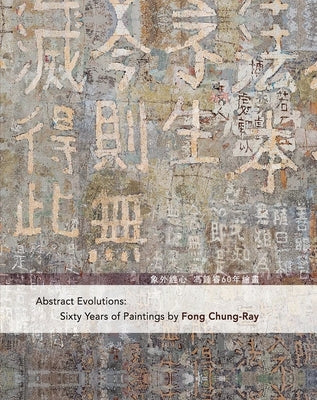 Abstract Evolutions: Sixty Years of Paintings by Fong Chung-Ray by Ng, Sarah