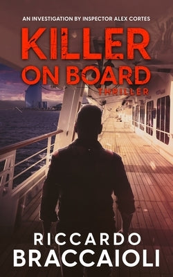 Killer on Board: An investigation by Inspector Alex Cortes by Braccaioli, Riccardo