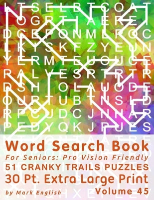 Word Search Book For Seniors: Pro Vision Friendly, 51 Cranky Trails Puzzles, 30 Pt. Extra Large Print, Vol. 45 by English, Mark