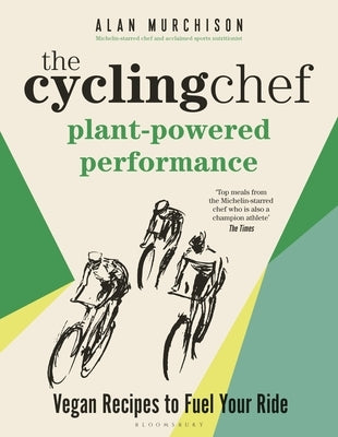 The Cycling Chef: Plant-Powered Performance: Road-Tested Vegan Recipes by Murchison, Alan