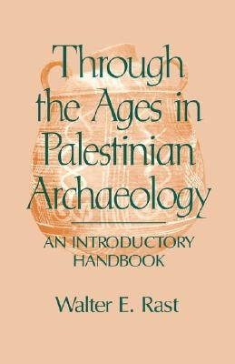 Through the Ages in Palestinian Archaeology by Rast, Walter E.