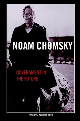 Government in the Future by Chomsky, Noam
