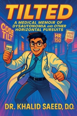Tilted: A Medical Memoir of Dysautonomia and Other Horizontal Pursuits by Saeed, Khalid