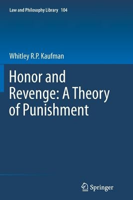 Honor and Revenge: A Theory of Punishment by Kaufman, Whitley R. P.