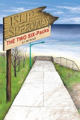 Islip Speedway & the Two Six-Packs by Myriad, Gt
