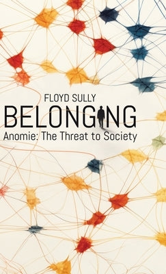 Belonging: Anomie: the Threat to Society by Sully, Floyd