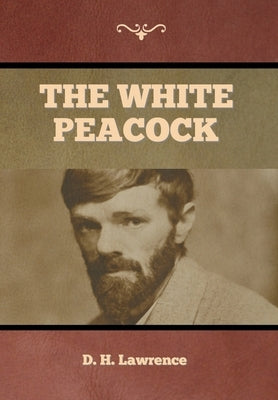 The White Peacock by Lawrence, D. H.
