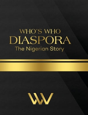 Who's Who Diaspora: The Nigerian Story 2nd Edition: The Nigerian Story 2nd Edition by Anukwuem, Linda