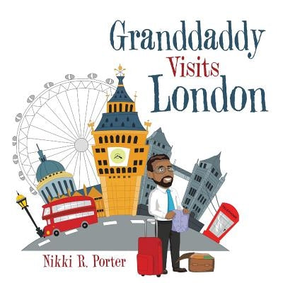 Granddaddy Visits London by Porter, Nikki R.