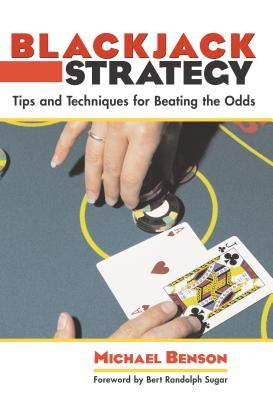 Blackjack Strategy: Tips and Techniques for Beating the Odds by Benson, Michael