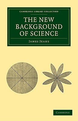 The New Background of Science by Jeans, James