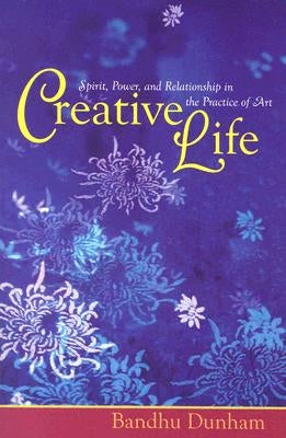 Creative Life by Dunham, Bandhu Scott