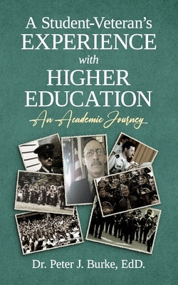 A Student-Veteran's Experience with Higher Education: An Academic Journey by Burke Edd, Peter J.