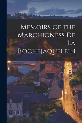 Memoirs of the Marchioness De La Rochejaquelein by Anonymous