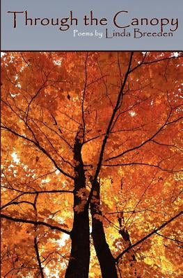 Through the Canopy: A poetic journey through lifetimes by Breeden, Linda
