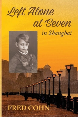 Left Alone at Seven in Shanghai by Perlson-Cohn, Miriam C.