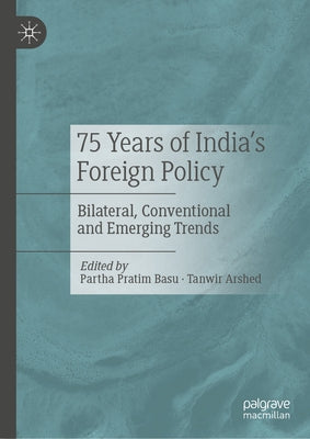 75 Years of India's Foreign Policy: Bilateral, Conventional and Emerging Trends by Basu, Partha Pratim