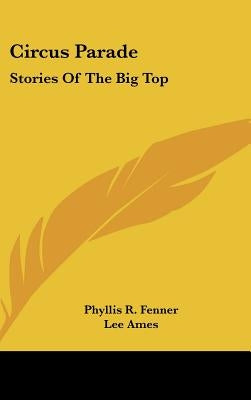 Circus Parade: Stories Of The Big Top by Fenner, Phyllis R.