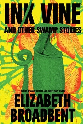 Ink Vine and Other Swamp Stories by Broadbent, Elizabeth