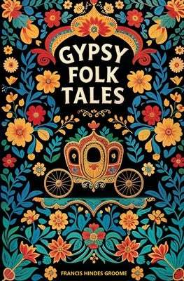 Gypsy Folk Tales by Groome, Francis Hindes