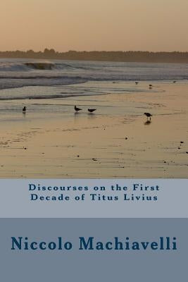 Discourses on the First Decade of Titus Livius by Machiavelli, Niccolo