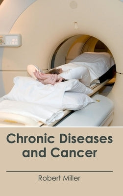 Chronic Diseases and Cancer by Miller, Robert