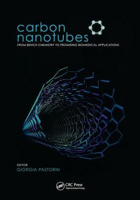 Carbon Nanotubes: From Bench Chemistry to Promising Biomedical Applications by Pastorin, Giorgia