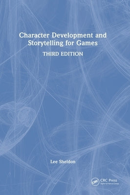 Character Development and Storytelling for Games by Sheldon, Lee