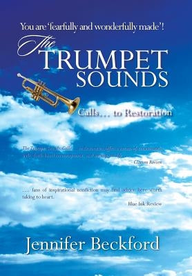 The Trumpet Sounds: Calls... to Restoration by Beckford, Jennifer
