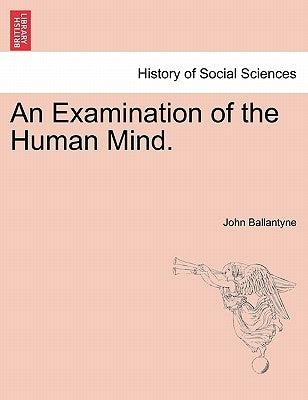 An Examination of the Human Mind. by Ballantyne, John