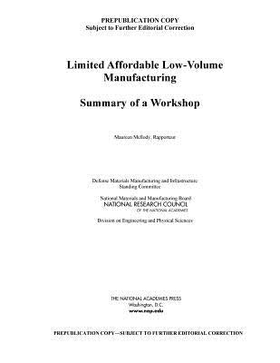 Limited Affordable Low-Volume Manufacturing: Summary of a Workshop by National Research Council