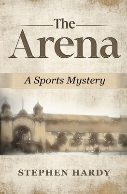 The Arena: A Sports Mystery by Hardy, Stephen