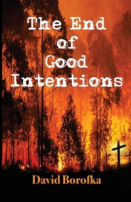 The End of Good Intentions by Borofka, David