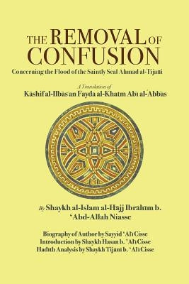 The Removal of Confusion: Concerning the Flood of the Saintly Seal Ahmad al-Tijani by Niasse, Shaykh Ibrahim