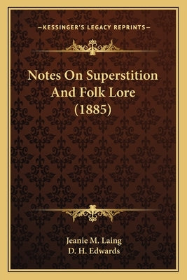 Notes On Superstition And Folk Lore (1885) by Laing, Jeanie M.