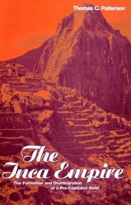 The Inca Empire: The Formation and Disintegration of a Pre-Capitalist State by Patterson, Thomas C.