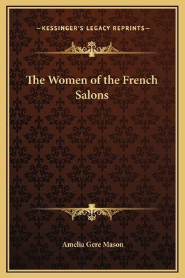 The Women of the French Salons by Mason, Amelia Gere