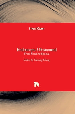 Endoscopic Ultrasound: From Usual to Special by Chong, Charing
