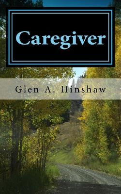 Caregiver: My Tempestuous Journey by Hinshaw, Glen A.
