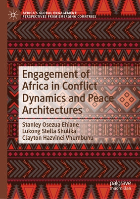 Engagement of Africa in Conflict Dynamics and Peace Architectures by Ehiane, Stanley Osezua