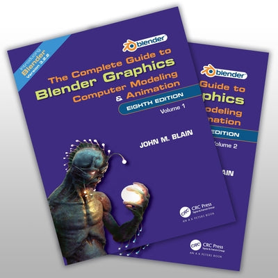 The Complete Guide to Blender Graphics: Computer Modeling and Animation: Volumes One and Two by Blain, John M.