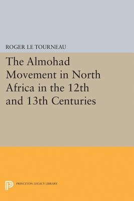 Almohad Movement in North Africa in the 12th and 13th Centuries by Le Tourneau, Roger