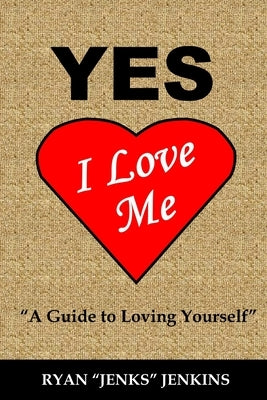 Yes I Love Me: A Guide to Loving Yourself More by Jenkins, Ryan Jenks