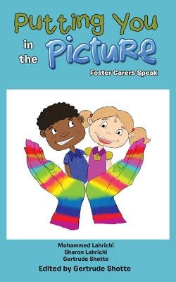 Putting You in the Picture: Foster Carers Speak by Lahrichi, Mohammed