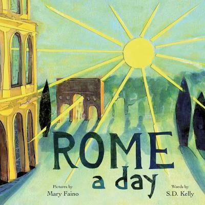 ROME a day: Scenes from the Eternal City by Faino, Mary