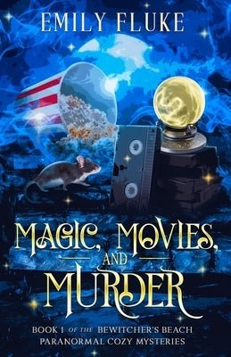 Magic, Movies, and Murder: Book 1 of the Bewitcher's Beach Paranormal Cozy Mysteries by Fluke, Emily