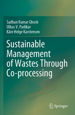 Sustainable Management of Wastes Through Co-Processing by Ghosh, Sadhan Kumar