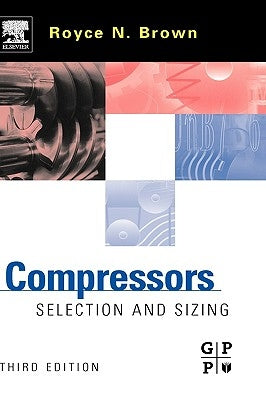 Compressors: Selection and Sizing by Brown, Royce N.