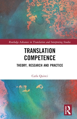 Translation Competence: Theory, Research and Practice by Quinci, Carla